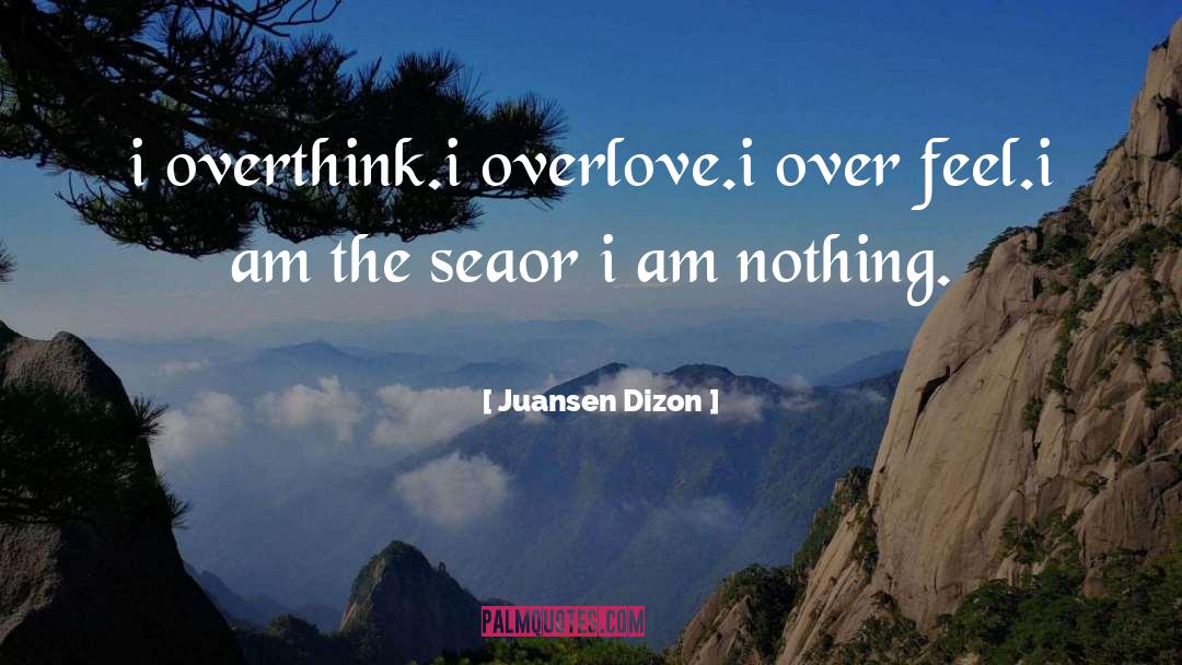 Juansen Dizon Quotes: i overthink.<br />i overlove.<br />i