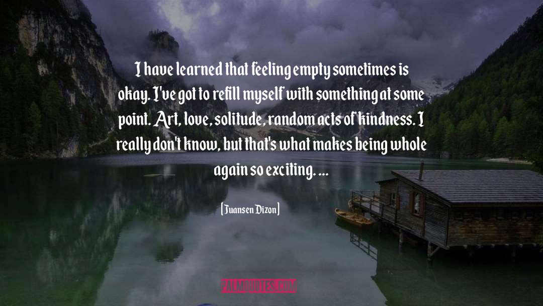 Juansen Dizon Quotes: I have learned that feeling