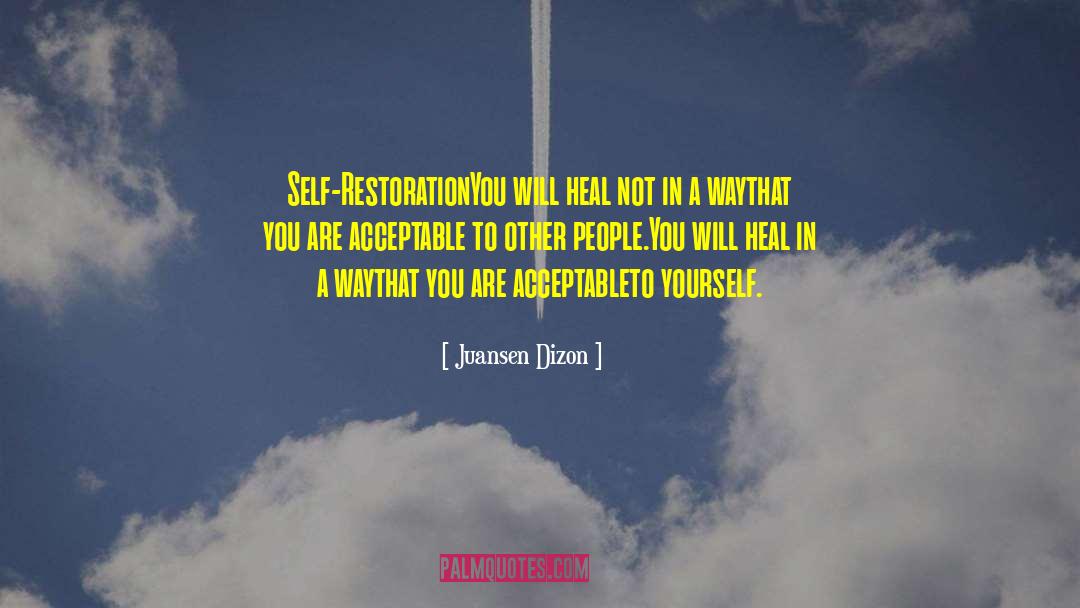 Juansen Dizon Quotes: Self-Restoration<br /><br />You will <br