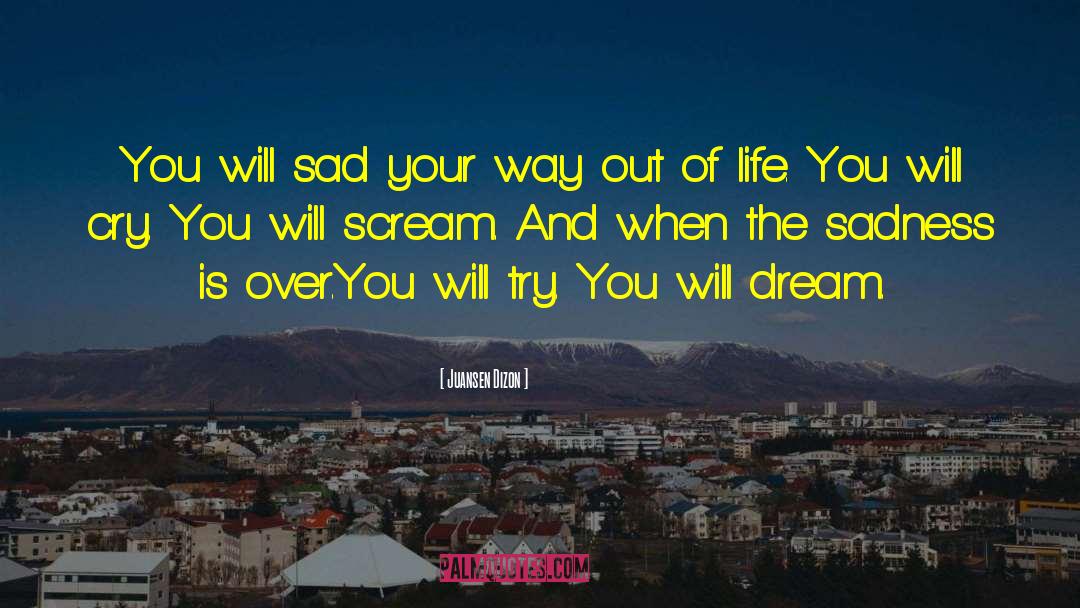 Juansen Dizon Quotes: You will sad your way