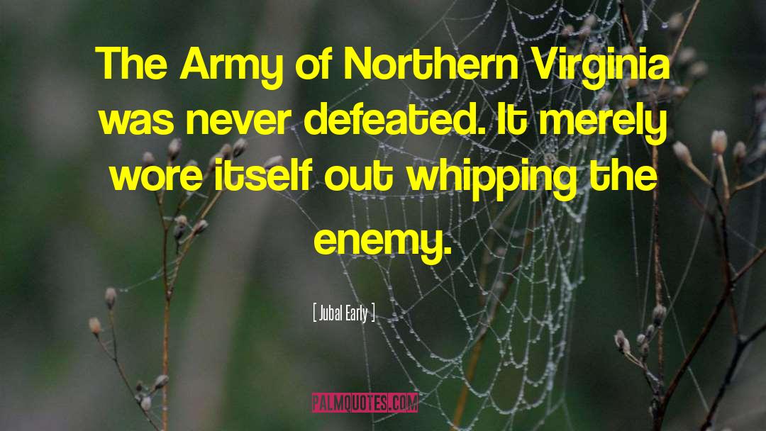 Jubal Early Quotes: The Army of Northern Virginia
