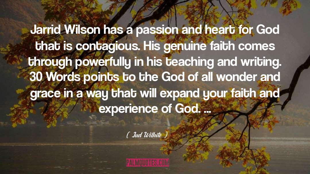 Jud Wilhite Quotes: Jarrid Wilson has a passion