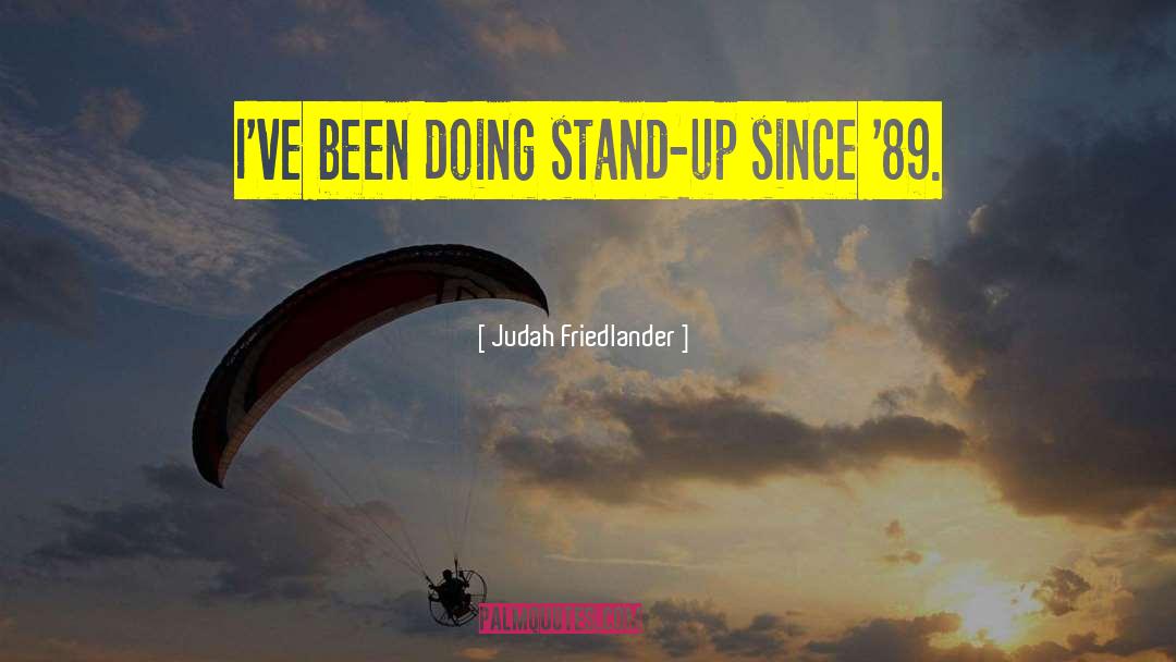 Judah Friedlander Quotes: I've been doing stand-up since