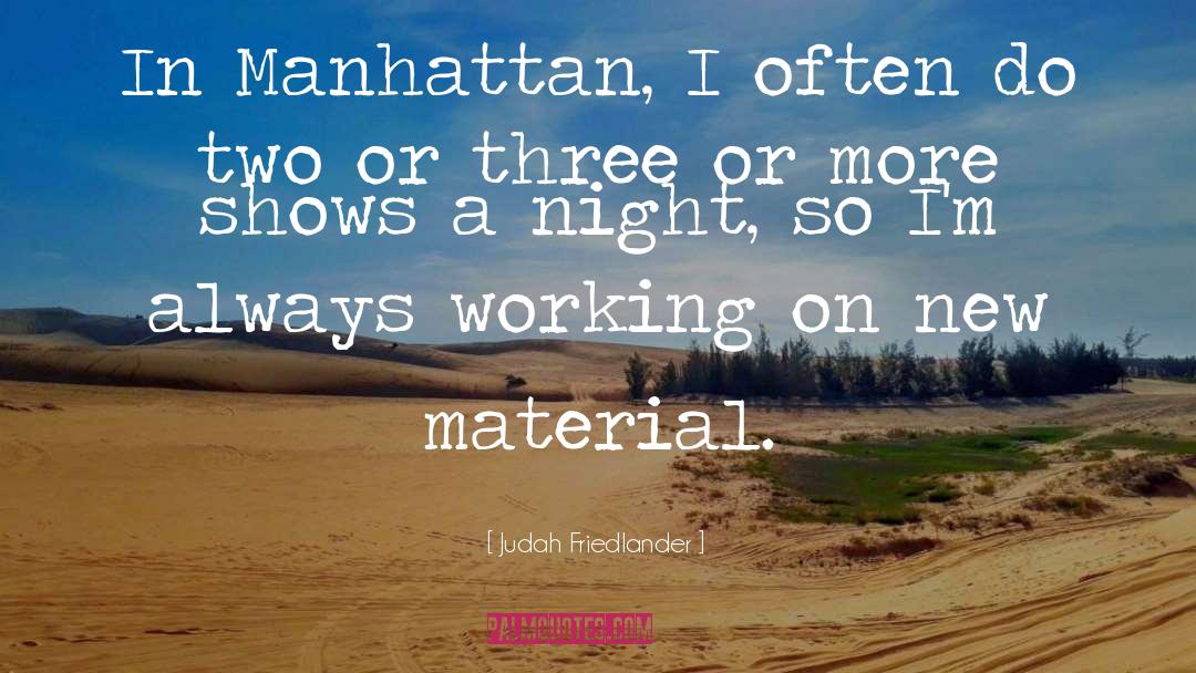 Judah Friedlander Quotes: In Manhattan, I often do