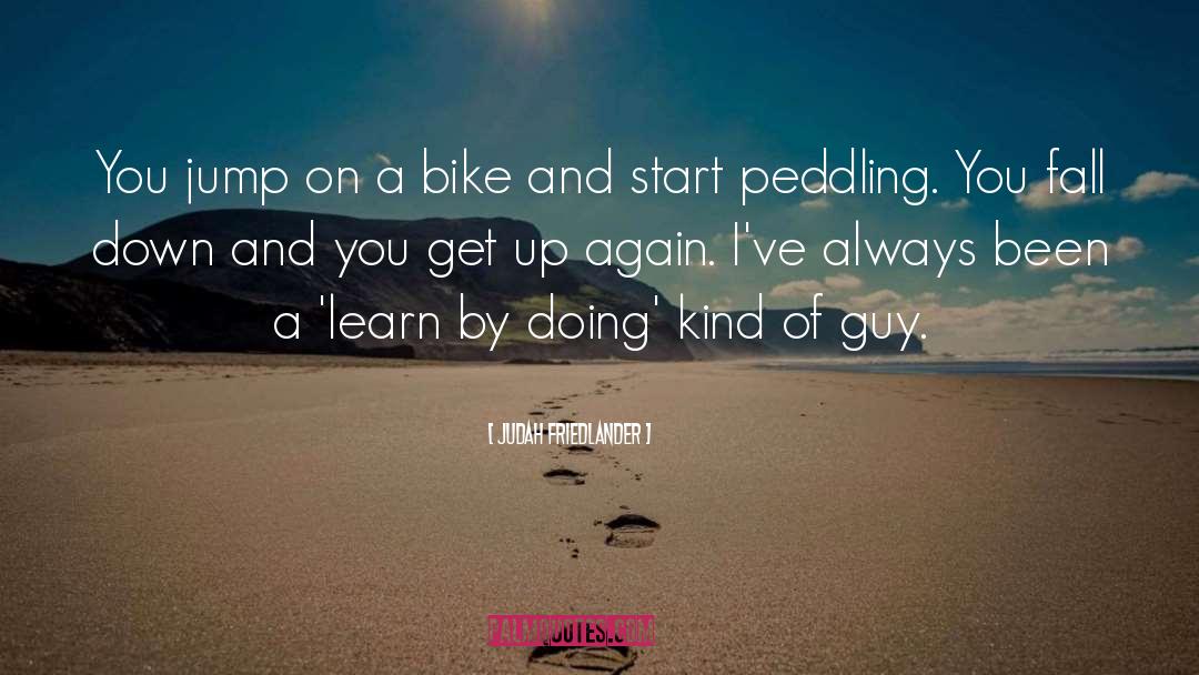 Judah Friedlander Quotes: You jump on a bike