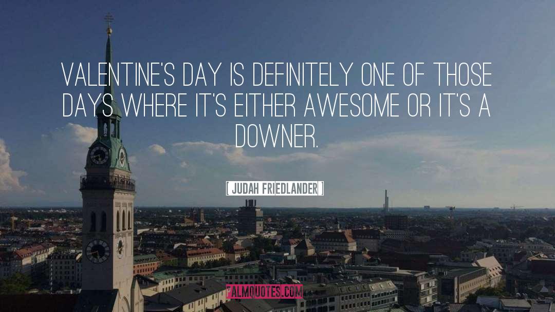 Judah Friedlander Quotes: Valentine's Day is definitely one