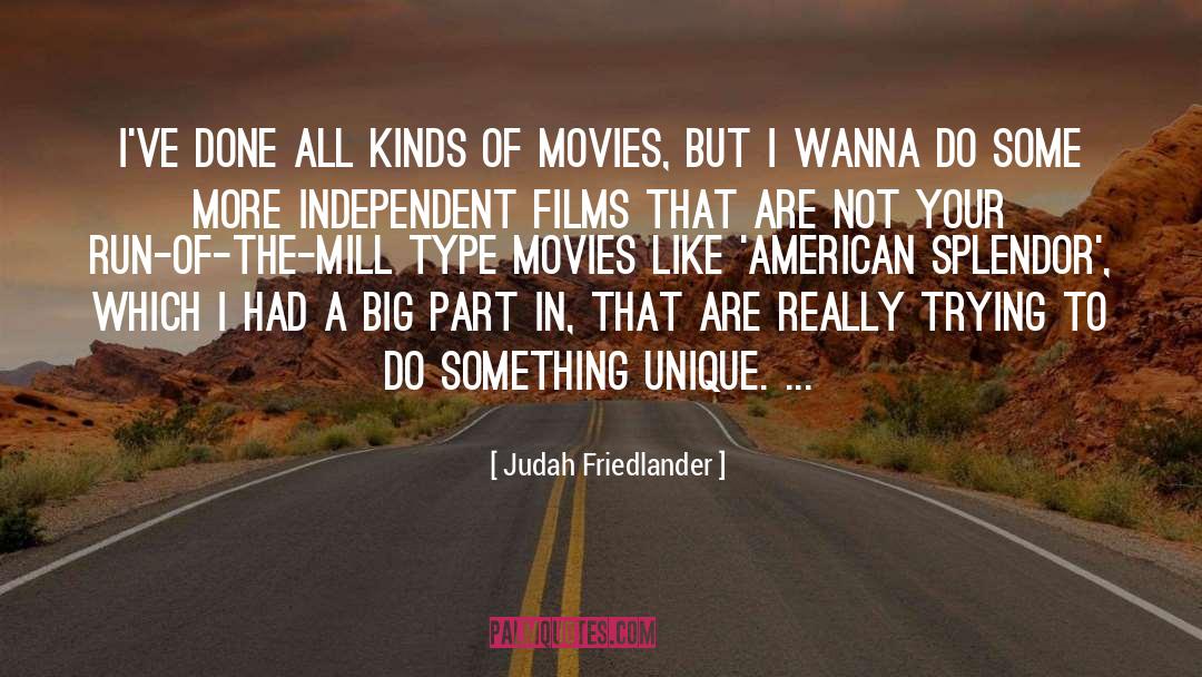 Judah Friedlander Quotes: I've done all kinds of