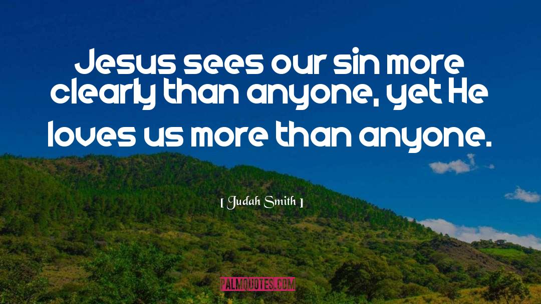 Judah Smith Quotes: Jesus sees our sin more