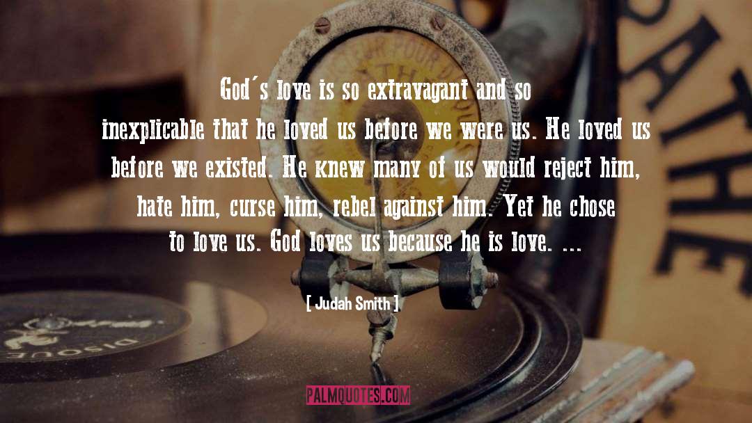 Judah Smith Quotes: God's love is so extravagant