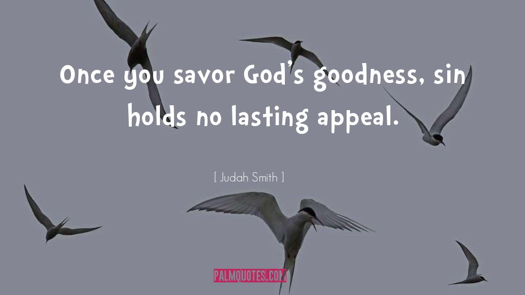 Judah Smith Quotes: Once you savor God's goodness,