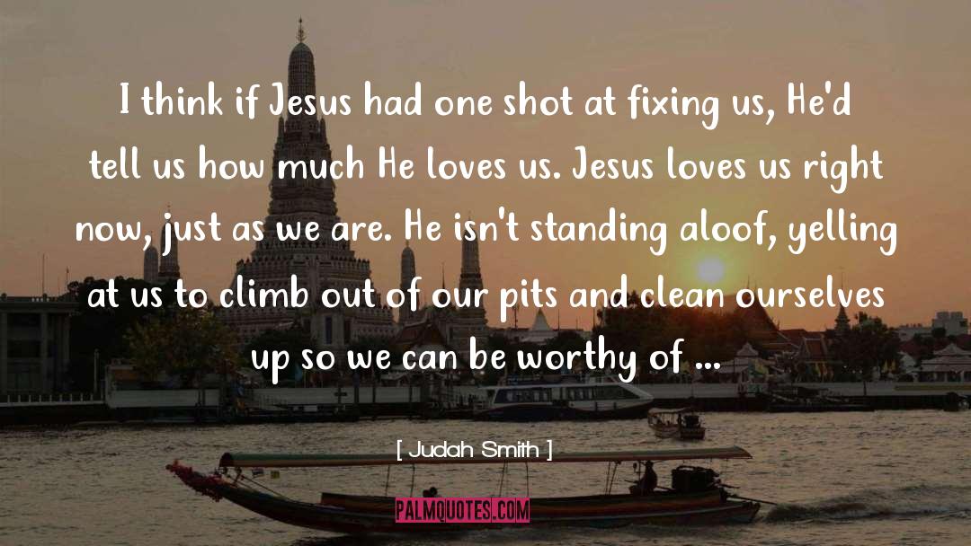 Judah Smith Quotes: I think if Jesus had