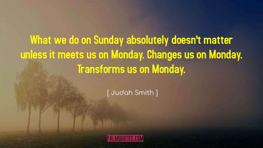 Judah Smith Quotes: What we do on Sunday
