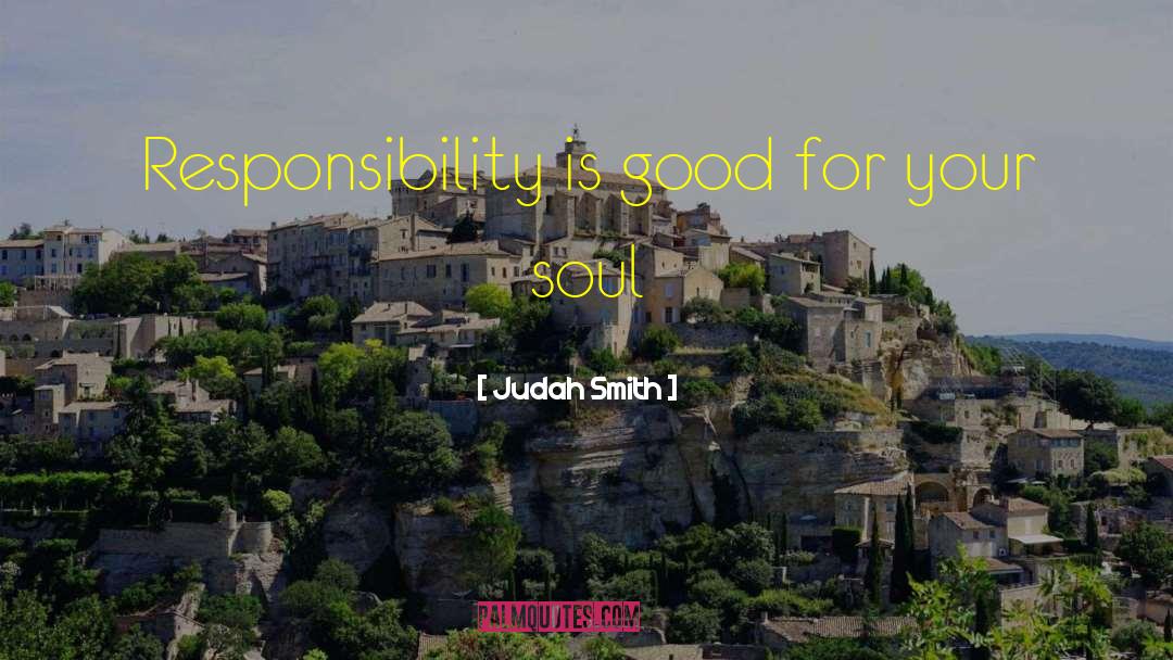 Judah Smith Quotes: Responsibility is good for your