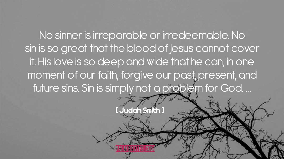 Judah Smith Quotes: No sinner is irreparable or