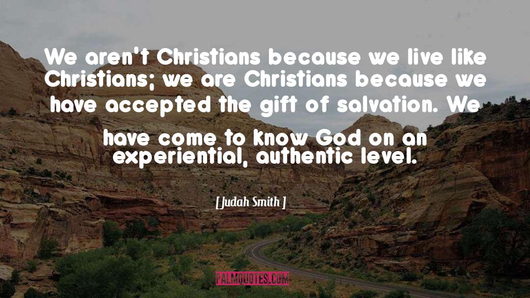 Judah Smith Quotes: We aren't Christians because we