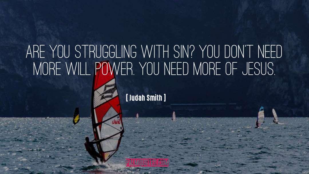 Judah Smith Quotes: Are you struggling with sin?