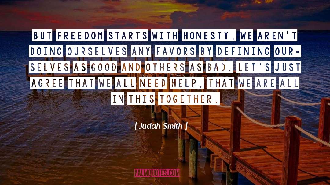 Judah Smith Quotes: But freedom starts with honesty.