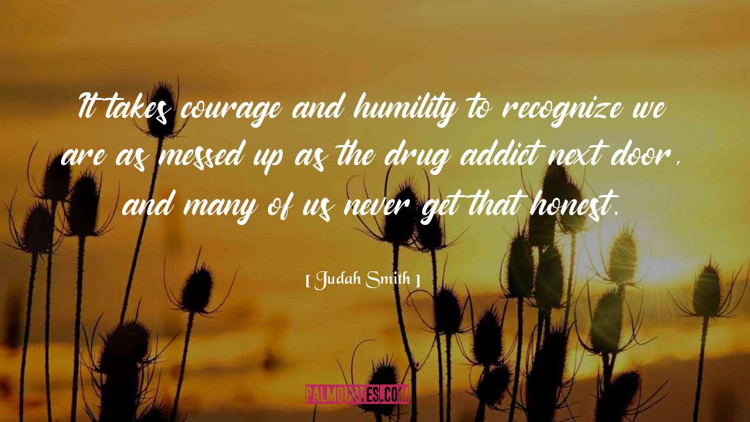 Judah Smith Quotes: It takes courage and humility