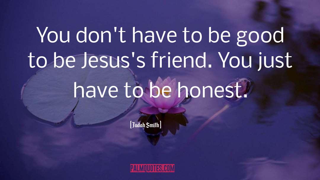 Judah Smith Quotes: You don't have to be