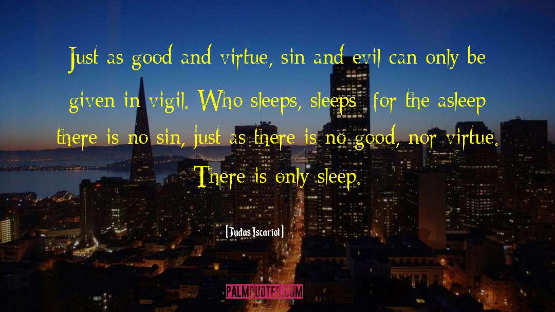 Judas Iscariot Quotes: Just as good and virtue,