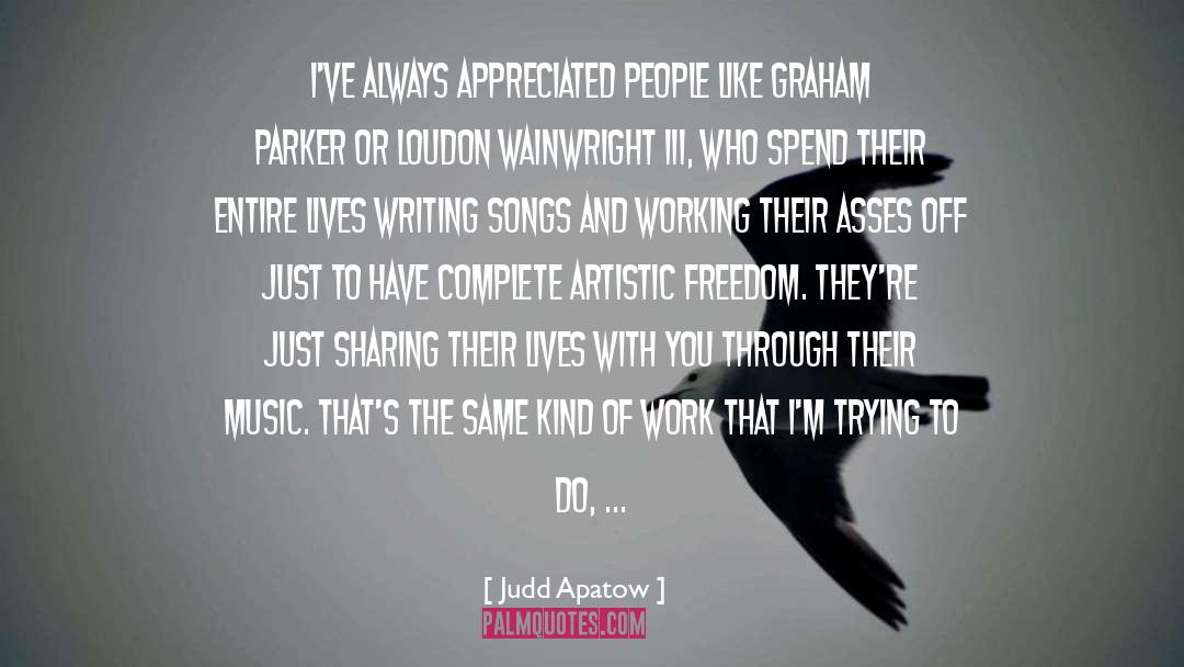Judd Apatow Quotes: I've always appreciated people like