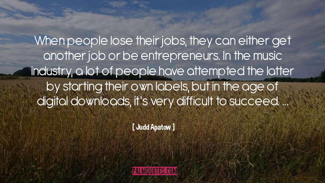 Judd Apatow Quotes: When people lose their jobs,