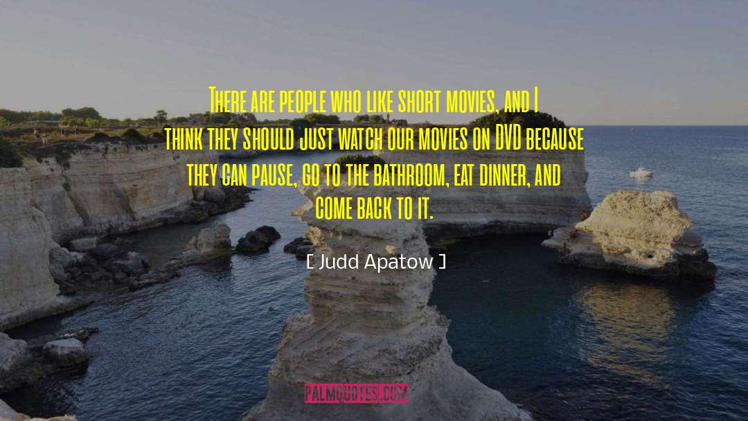 Judd Apatow Quotes: There are people who like