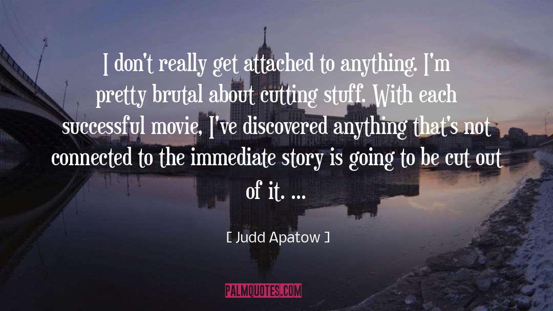 Judd Apatow Quotes: I don't really get attached