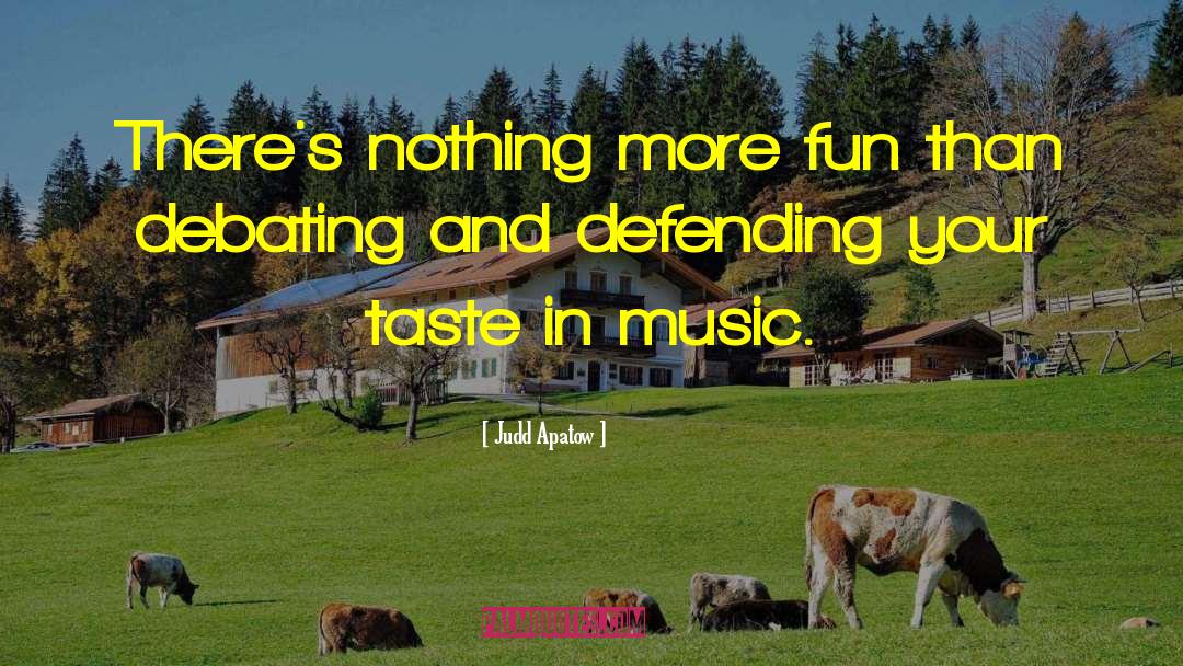 Judd Apatow Quotes: There's nothing more fun than
