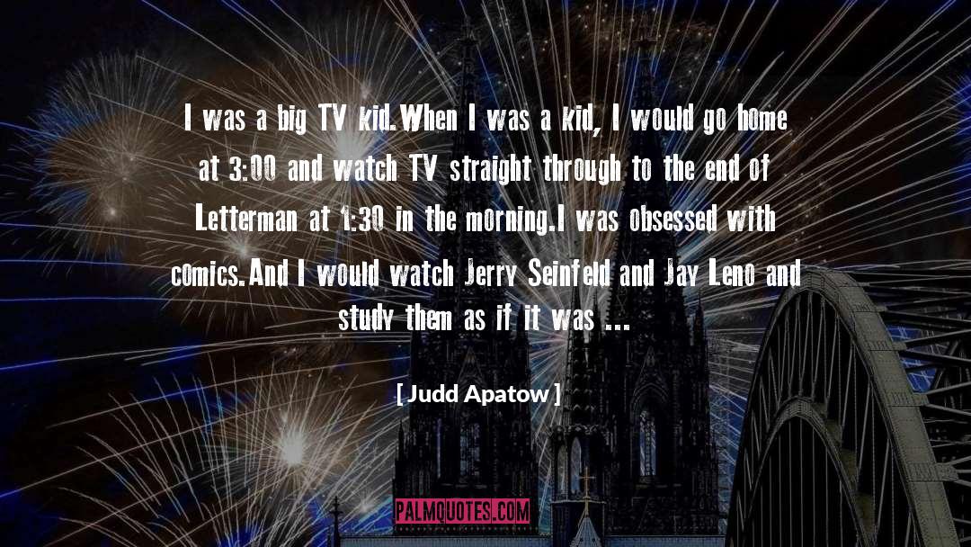 Judd Apatow Quotes: I was a big TV