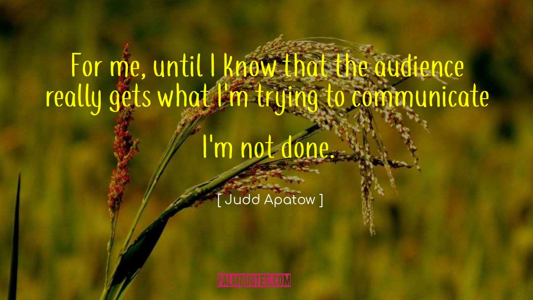 Judd Apatow Quotes: For me, until I know