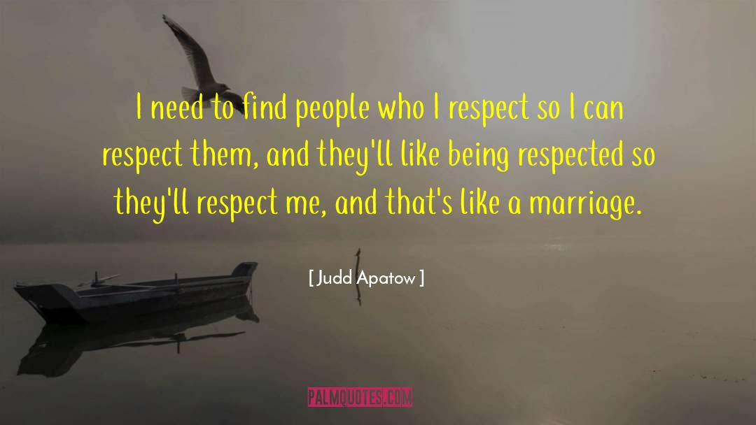 Judd Apatow Quotes: I need to find people