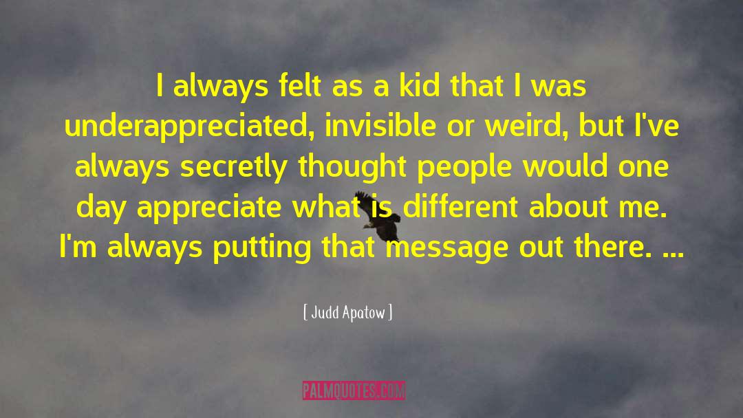 Judd Apatow Quotes: I always felt as a