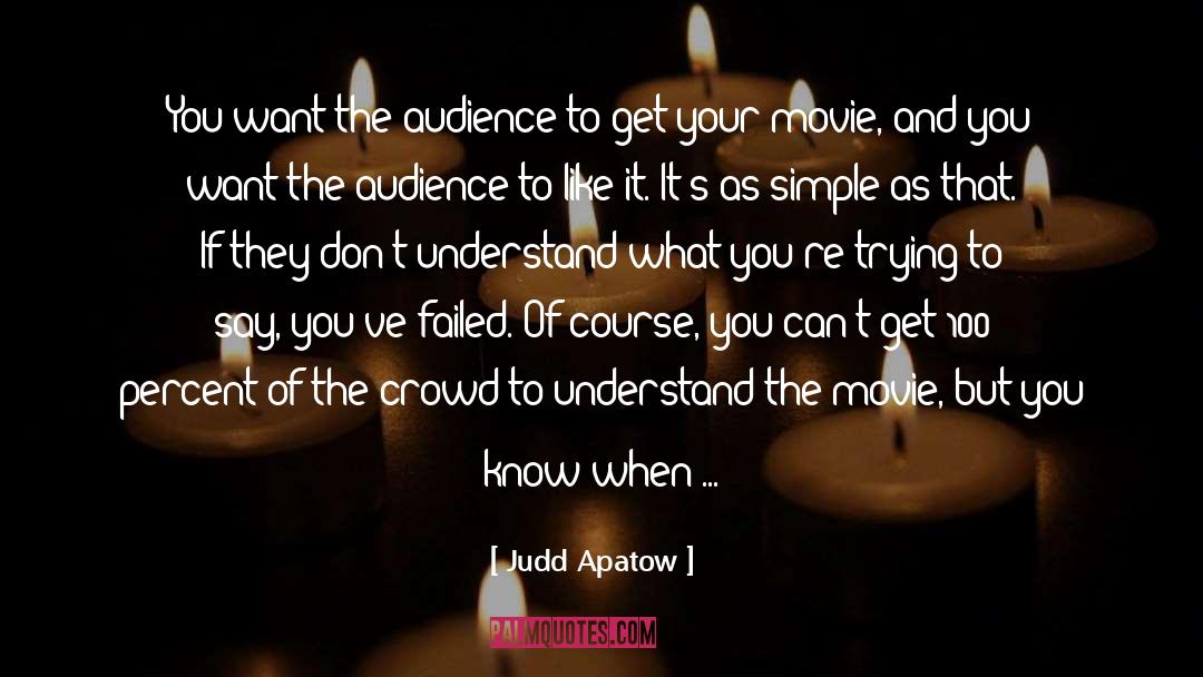 Judd Apatow Quotes: You want the audience to