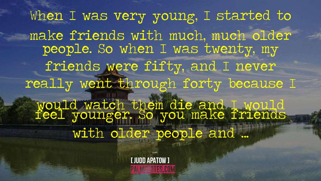 Judd Apatow Quotes: When I was very young,