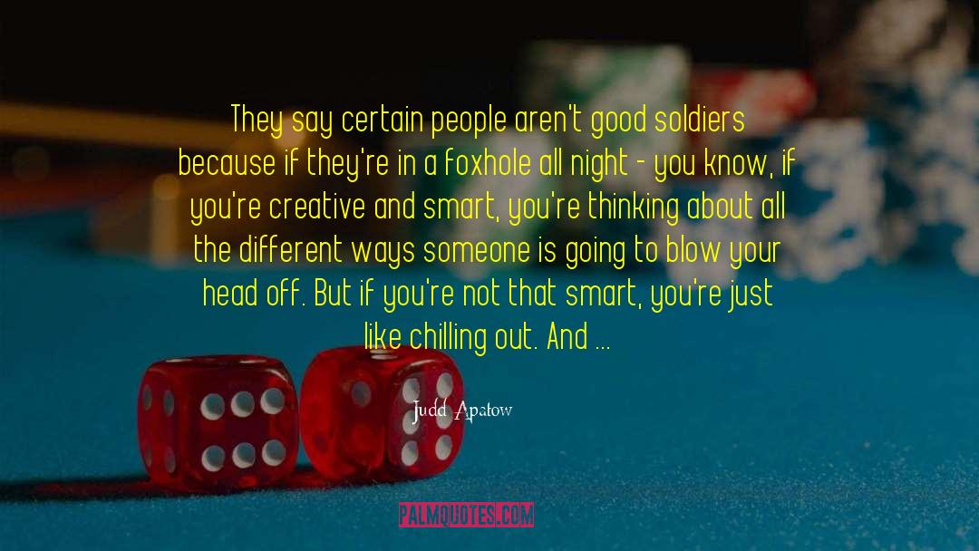 Judd Apatow Quotes: They say certain people aren't
