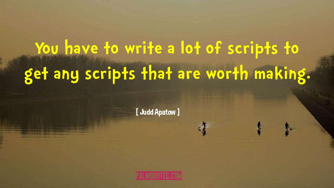 Judd Apatow Quotes: You have to write a