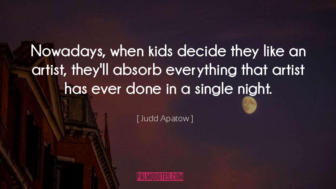 Judd Apatow Quotes: Nowadays, when kids decide they
