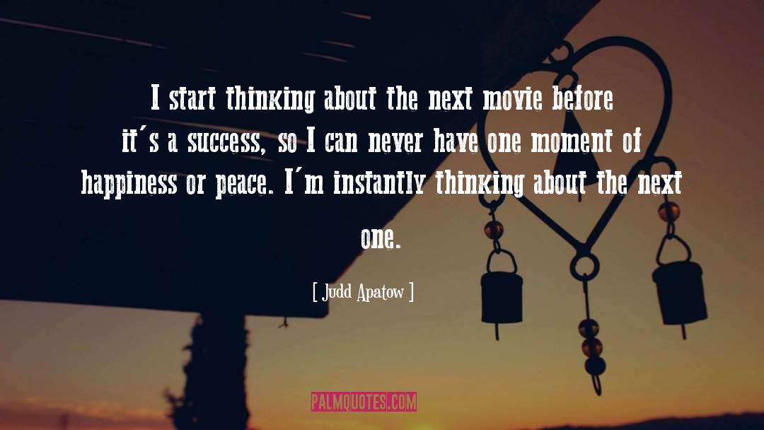 Judd Apatow Quotes: I start thinking about the