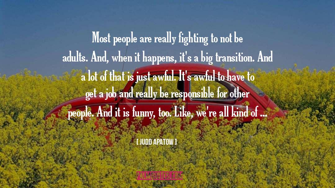 Judd Apatow Quotes: Most people are really fighting