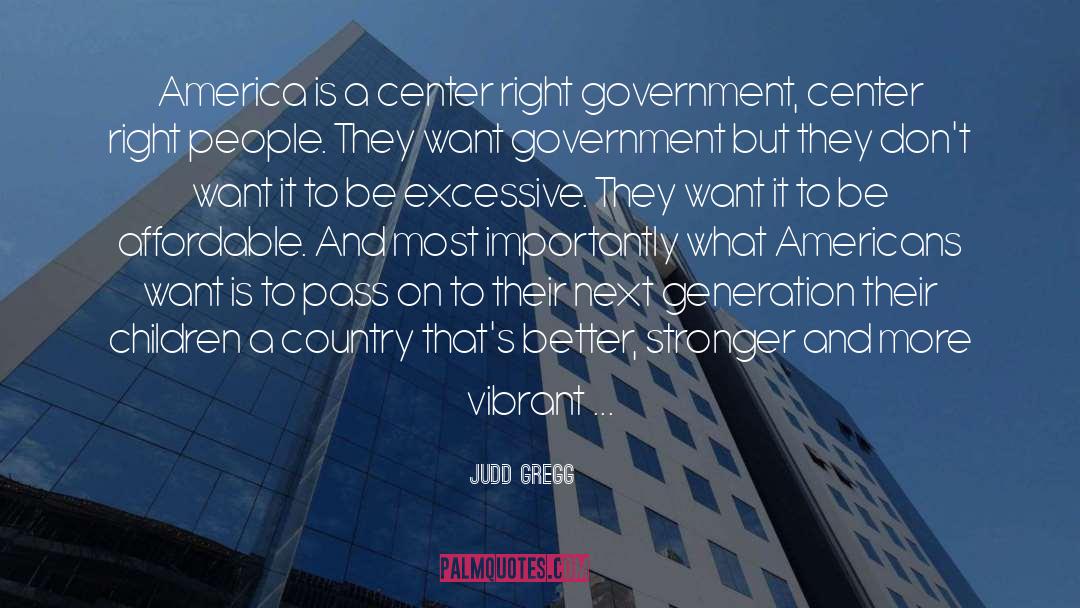 Judd Gregg Quotes: America is a center right