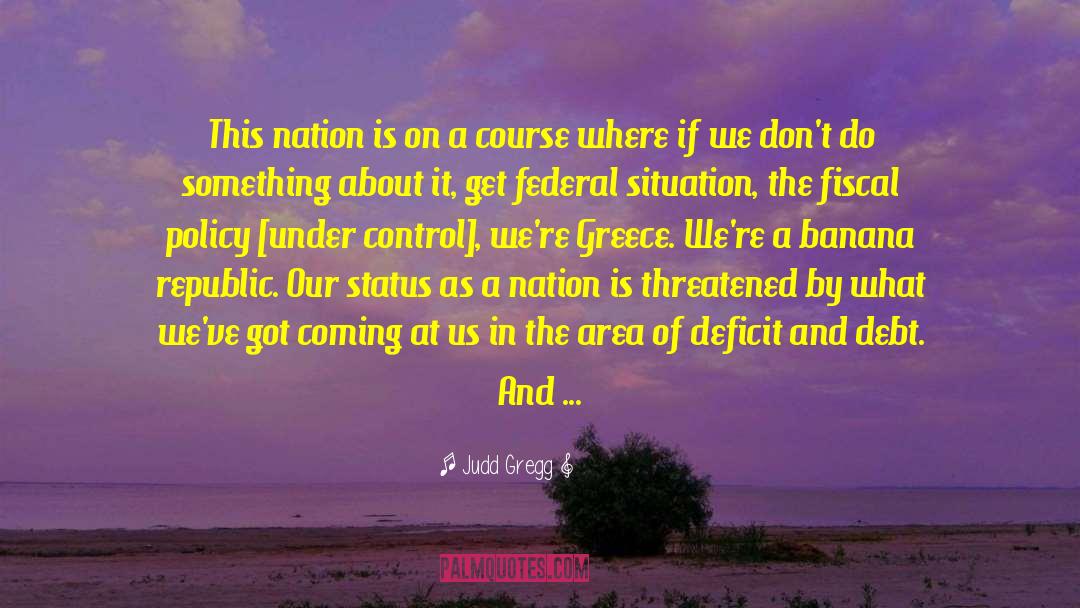 Judd Gregg Quotes: This nation is on a