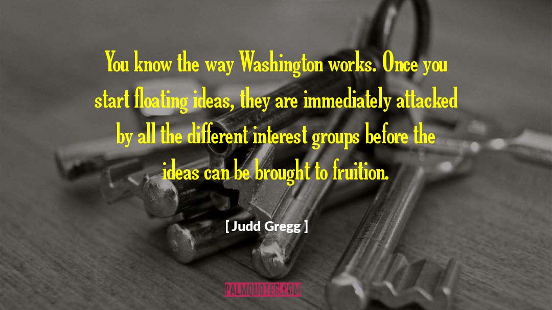 Judd Gregg Quotes: You know the way Washington