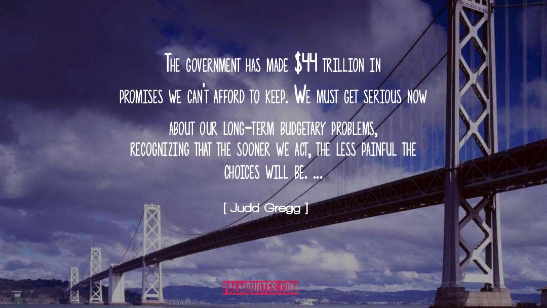 Judd Gregg Quotes: The government has made $44
