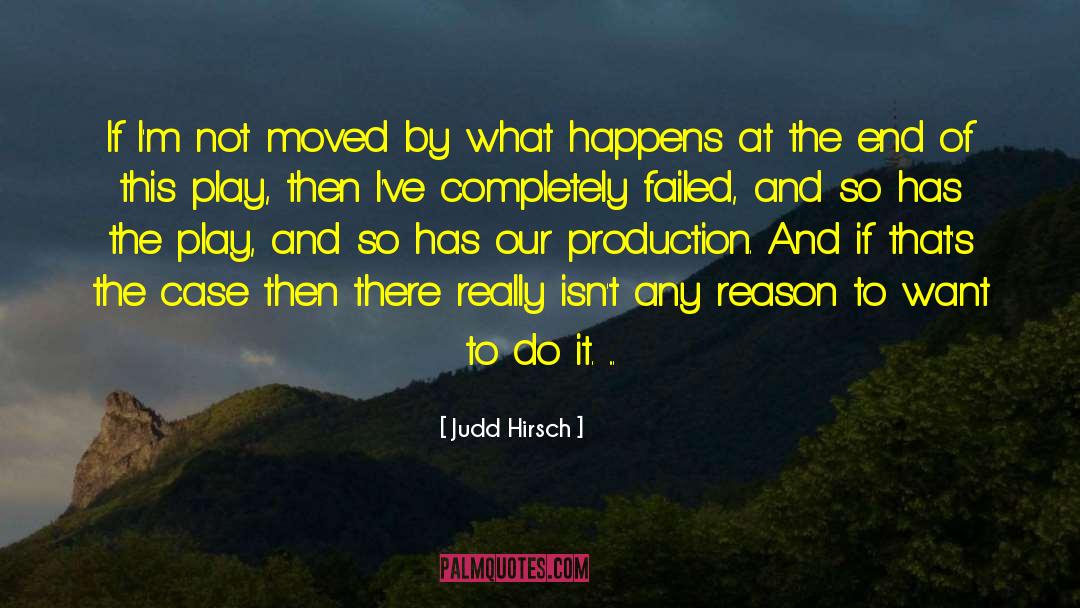 Judd Hirsch Quotes: If I'm not moved by