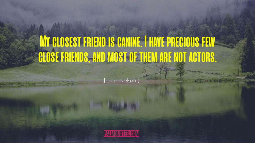 Judd Nelson Quotes: My closest friend is canine.