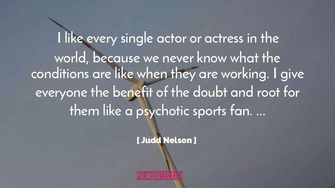 Judd Nelson Quotes: I like every single actor