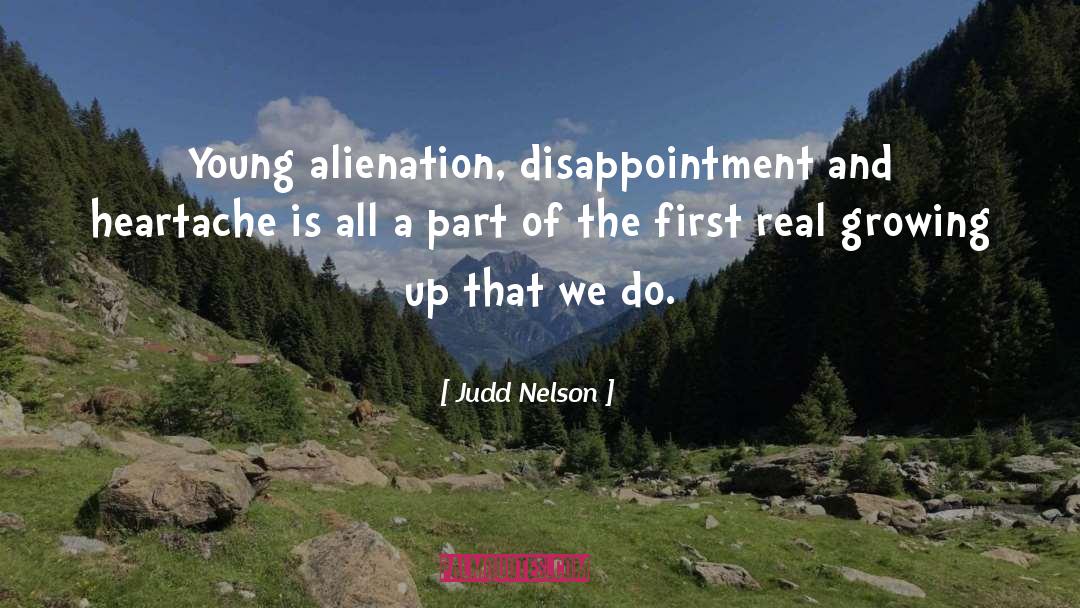 Judd Nelson Quotes: Young alienation, disappointment and heartache