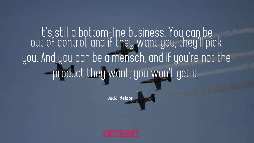 Judd Nelson Quotes: It's still a bottom-line business.