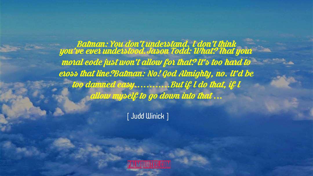 Judd Winick Quotes: Batman: You don't understand. I